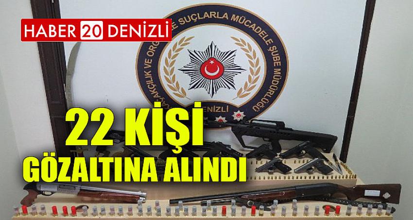 22 KİŞİ GÖZALTINA ALINDI