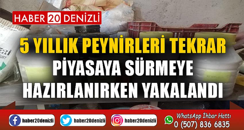 5 yıllık peynirleri tekrar piyasaya sürmeye hazırlanırken yakalandı