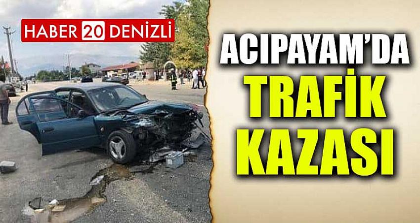 ACIPAYAM'DA TRAFİK KAZASI