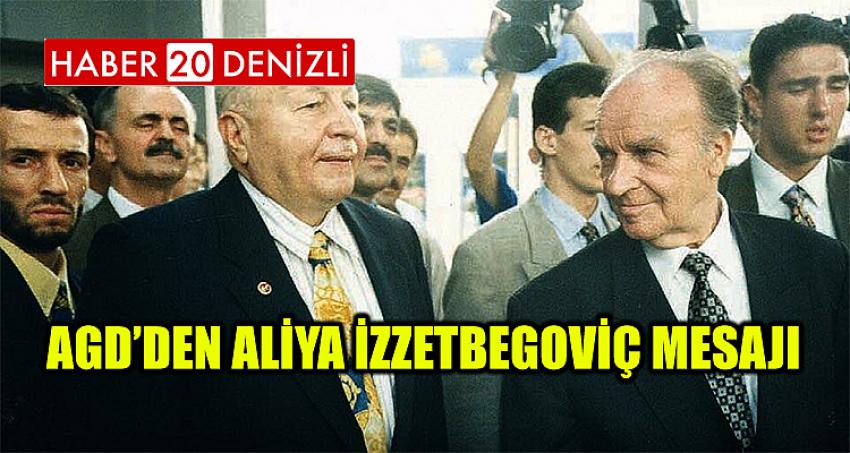 AGD’DEN ALİYA İZZETBEGOVİÇ MESAJI 