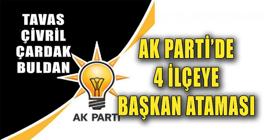 AK PARTİ'DE 4 İLÇEYE BAŞKAN ATAMASI