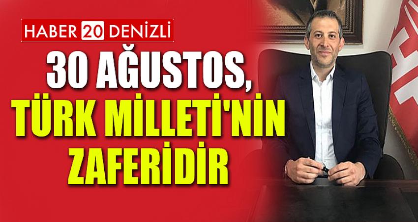 30 AĞUSTOS, TÜRK MİLLETİ'NİN ZAFERİDİR