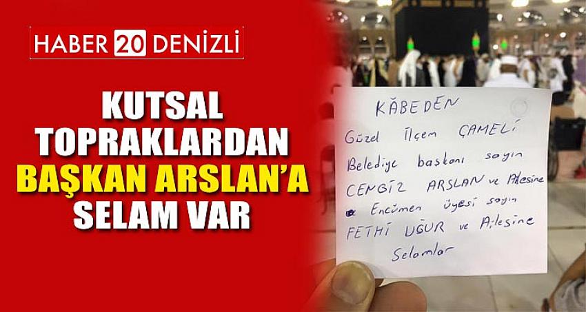 KUTSAL TOPRAKLARDAN BAŞKAN ARSLAN’A SELAM VAR