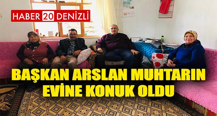 Başkan Arslan Muhtarın Evine Konuk Oldu