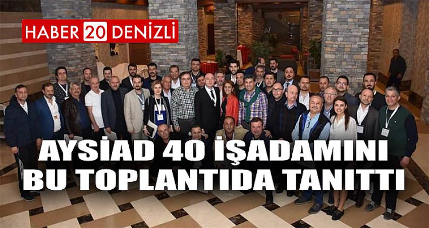 AYSİAD 40 İŞADAMINI BU TOPLANTIDA TANITTI