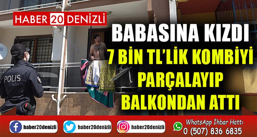 Babasına kızdı, 7 bin TL’lik kombiyi parçalayıp balkondan attı