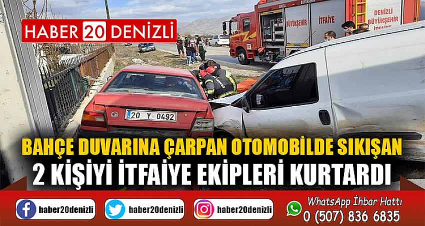 Bahçe duvarına çarpan otomobilde sıkışan 2 kişiyi İtfaiye ekipleri kurtardı