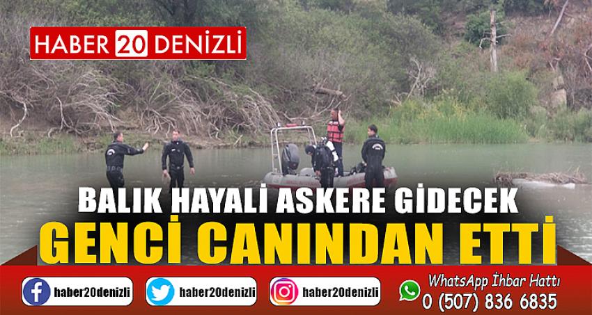 Balık hayali askere gidecek genci canından etti