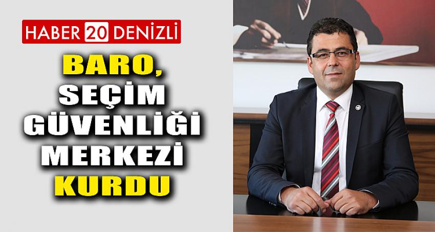 BARO, SEÇİM GÜVENLİĞİ MERKEZİ KURDU