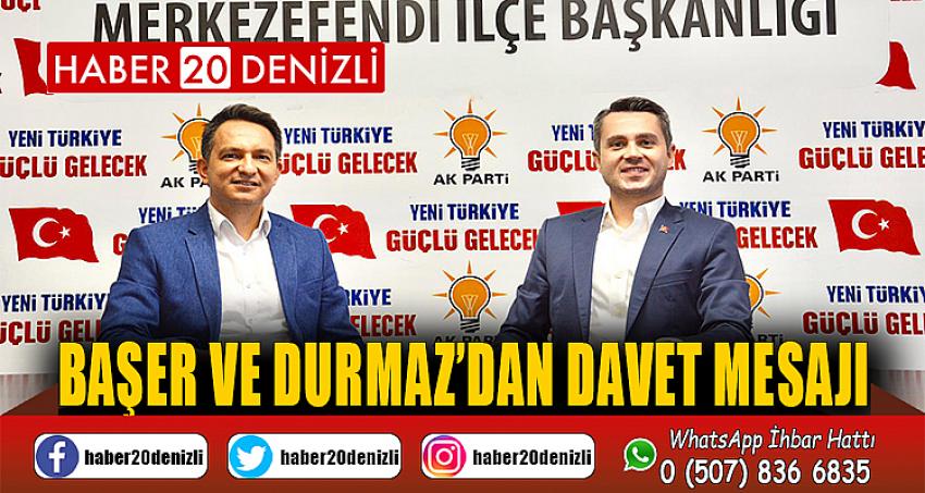 BAŞER VE DURMAZ’DAN DAVET MESAJI...