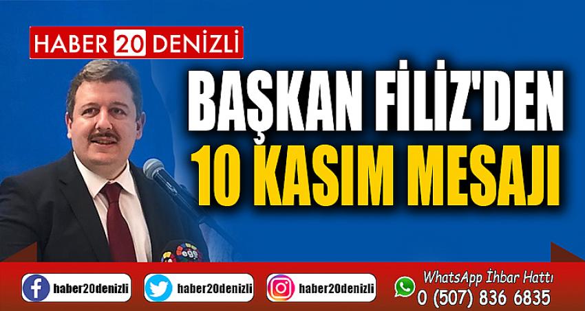 BAŞKAN FİLİZ'DEN 10 KASIM MESAJI