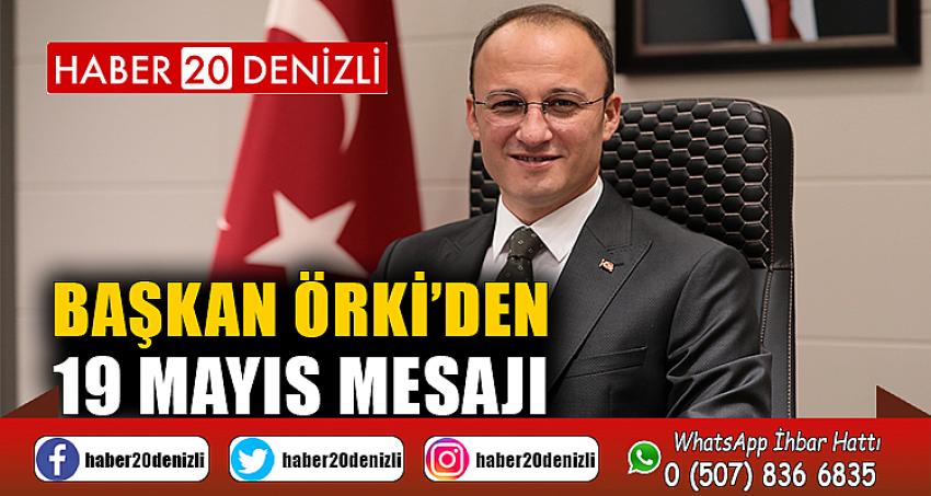 BAŞKAN ÖRKİ’DEN 19 MAYIS MESAJI