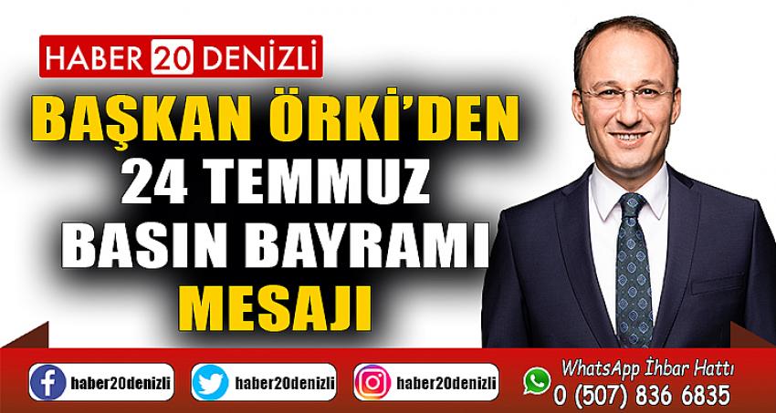 BAŞKAN ÖRKİ’DEN 24 TEMMUZ BASIN BAYRAMI MESAJI