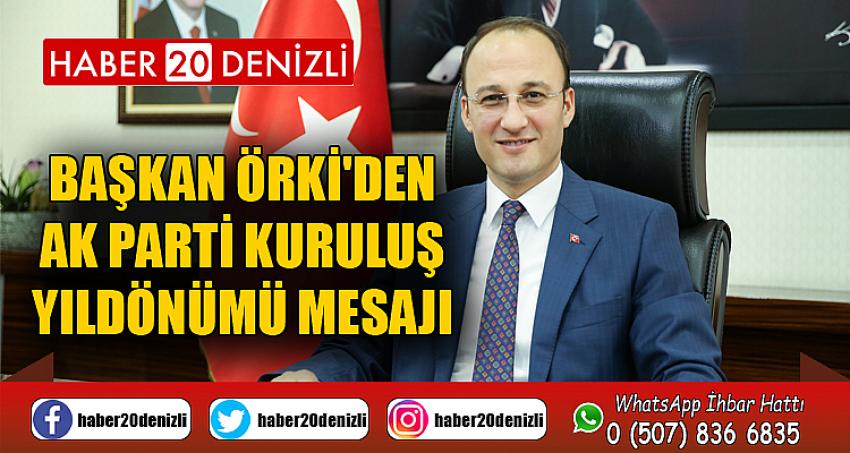 BAŞKAN ÖRKİ'DEN AK PARTİ KURULUŞ YILDÖNÜMÜ MESAJI