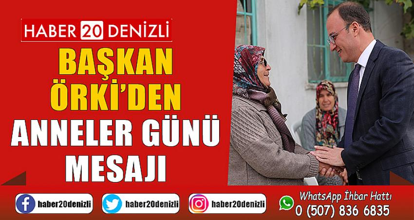 BAŞKAN ÖRKİ’DEN ANNELER GÜNÜ MESAJI