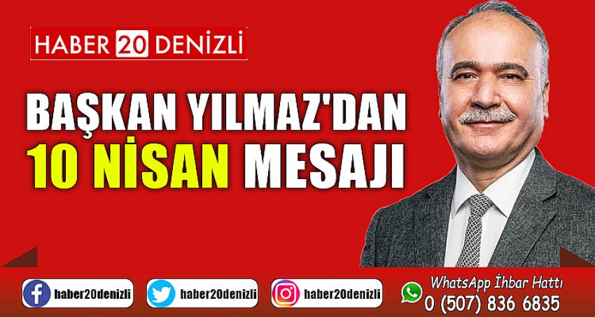 BAŞKAN YILMAZ'DAN 10 NİSAN MESAJI