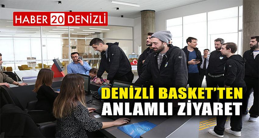 DENİZLİ BASKET’TEN ANLAMLI ZİYARET