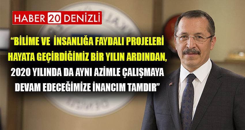 “Bilime ve insanlığa faydalı projeleri hayata geçirdiğimiz bir yılın ardından, 2020 yılında da aynı azimle çalışmaya devam edeceğimize inancım tamdır.”