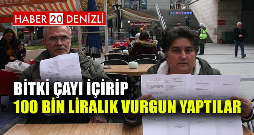 Bitki çayı içirip, 100 bin liralık vurgun yaptılar