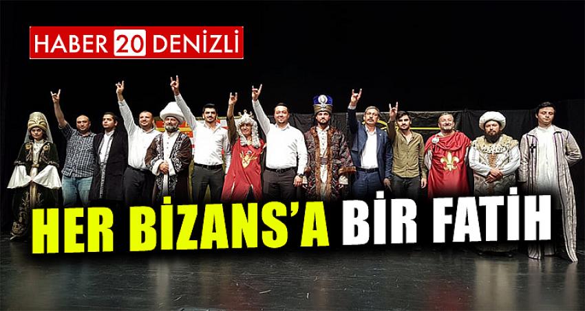 “HER BİZANS’A BİR FATİH”