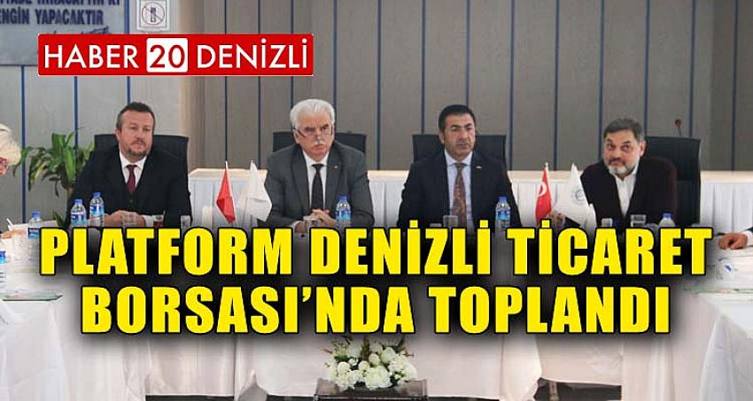 PLATFORM DENİZLİ TİCARET BORSASI’NDA TOPLANDI