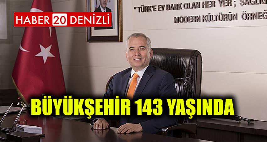 BÜYÜKŞEHİR 143 YAŞINDA 