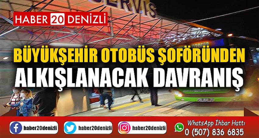 Büyükşehir otobüs şoföründen alkışlanacak davranış