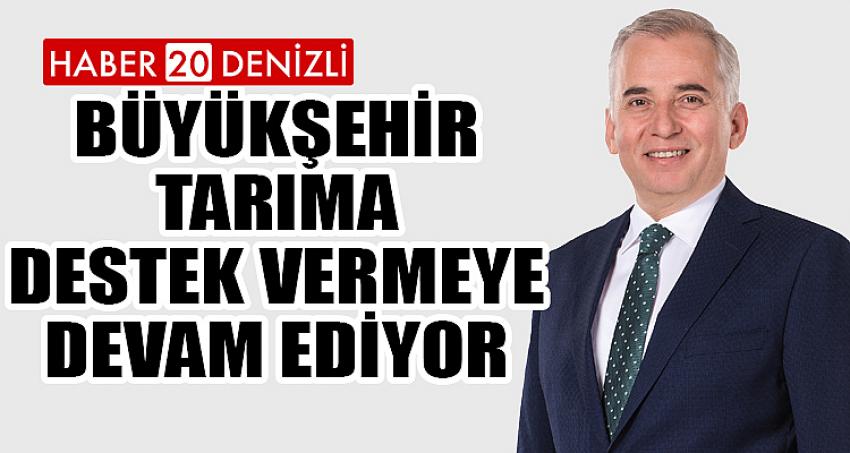 Büyükşehir tarıma destek vermeye devam ediyor