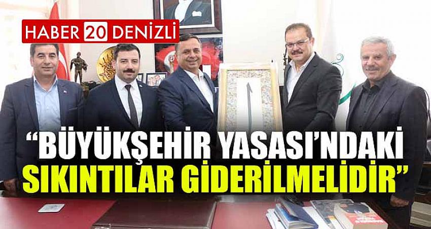 “BÜYÜKŞEHİR YASASI’NDAKİ SIKINTILAR GİDERİLMELİDİR”