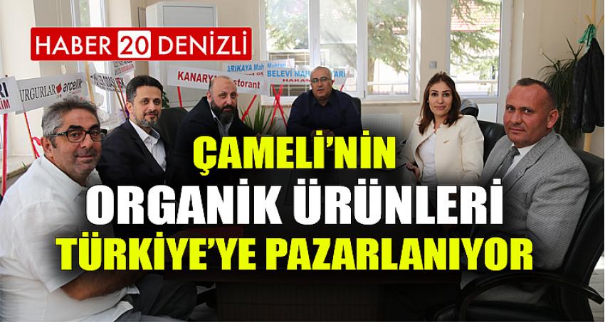 ÇAMELİ’NİN ORGANİK ÜRÜNLERİ TÜRKİYE’YE PAZARLANIYOR