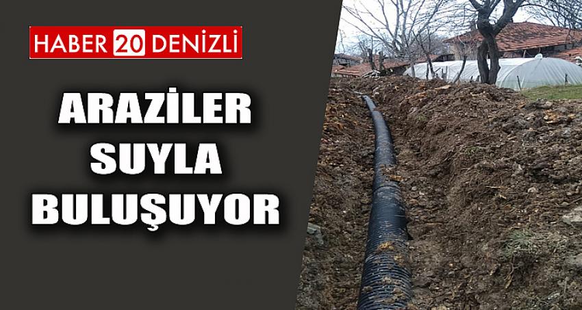 ARAZİLER SUYLA BULUŞUYOR