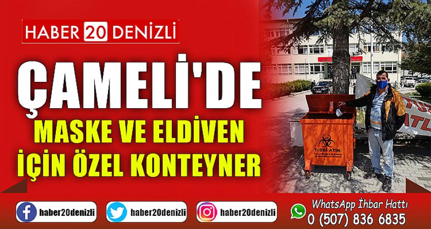 ÇAMELİ'DE MASKE VE ELDİVEN İÇİN ÖZEL KONTEYNER