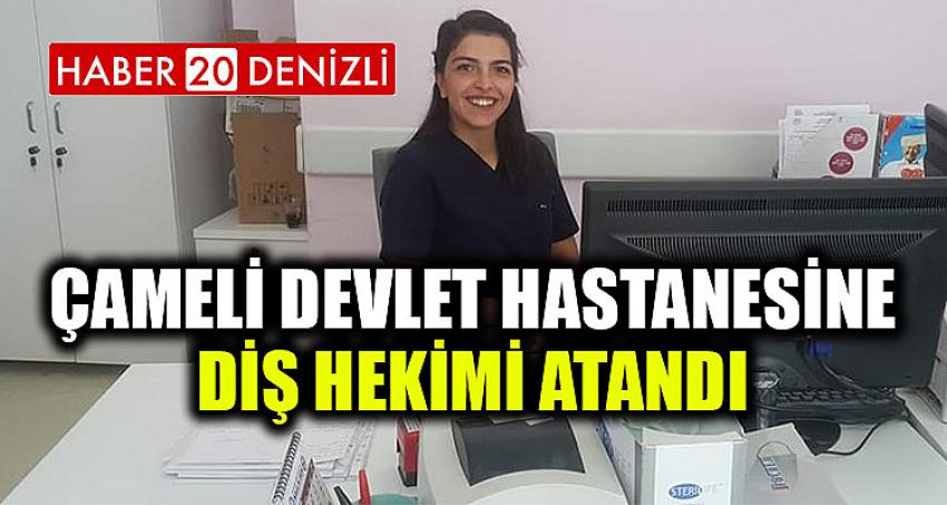 ÇAMELİ DEVLET HASTANESİNE DİŞ HEKİMİ ATANDI