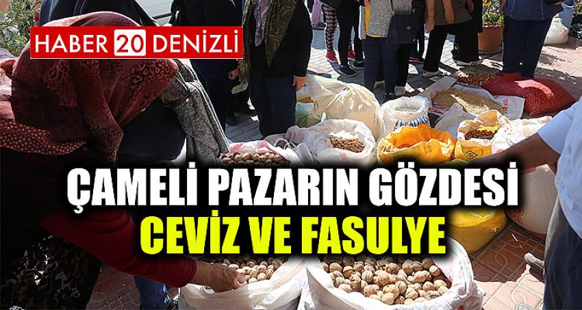 ÇAMELİ PAZARIN GÖZDESİ CEVİZ VE FASÜLYE