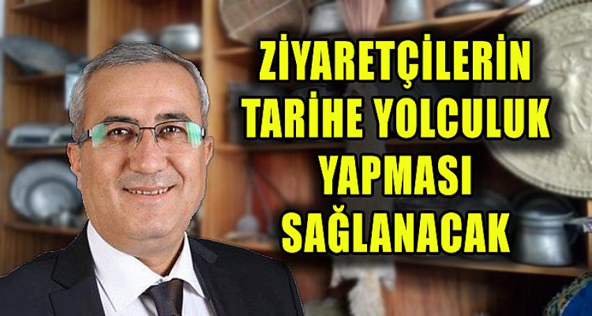 ZİYARETÇİLERİN TARİHE YOLCULUK YAPMASI SAĞLANACAK