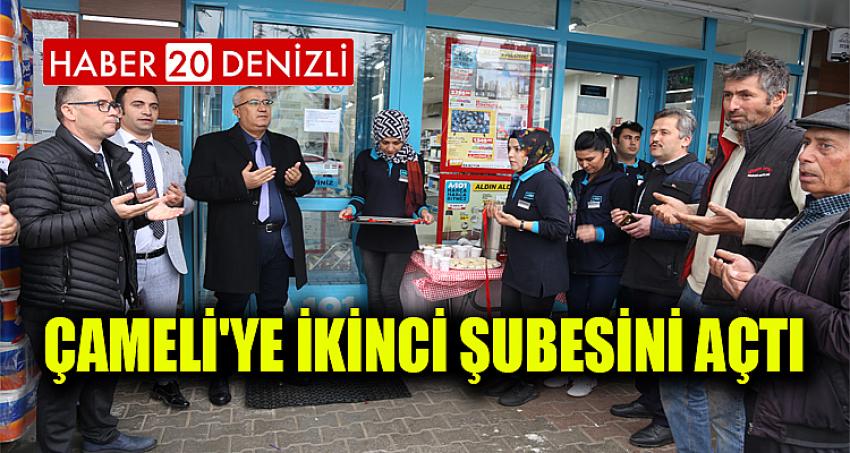 ÇAMELİ'YE İKİNCİ ŞUBESİNİ AÇTI