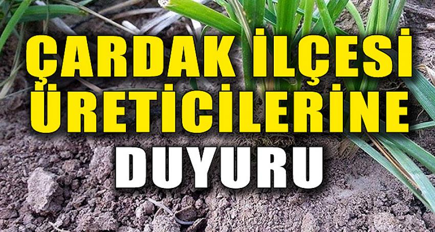 ÇARDAK İLÇESİ ÜRETİCİLERİNE DUYURU