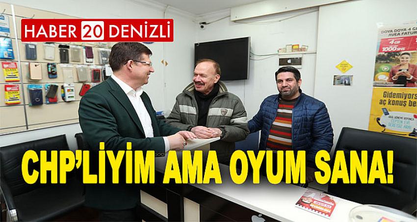 “CHP’LİYİM AMA OYUM SANA!”