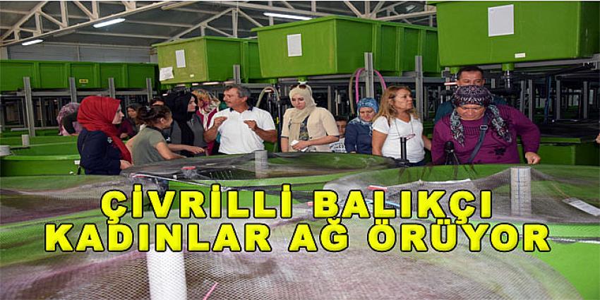 ÇİVRİLLİ BALIKÇI KADINLAR AĞ ÖRÜYOR