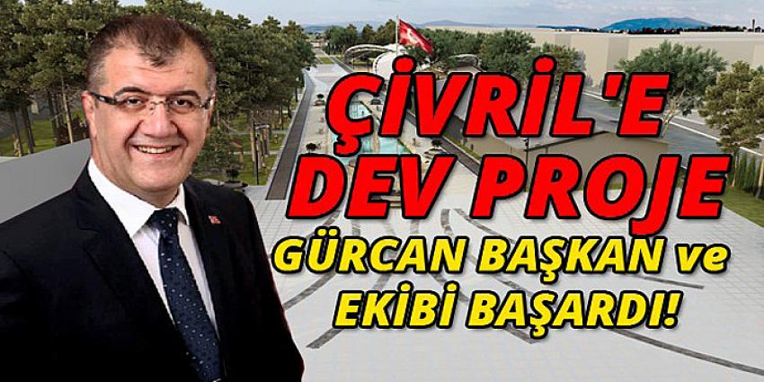 ÇİVRİL'E DEV PROJE 