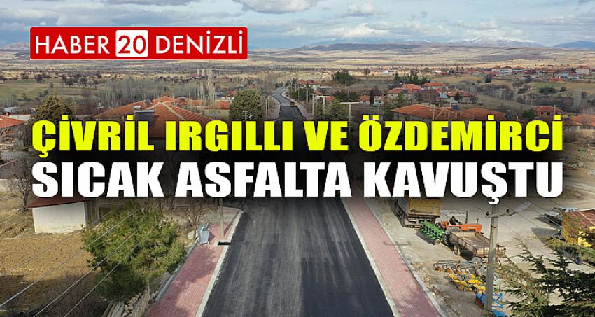 Çivril Irgıllı ve Özdemirci sıcak asfalta kavuştu