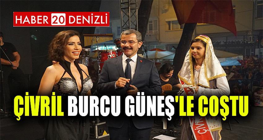 ÇİVRİL BURCU GÜNEŞ'LE COŞTU