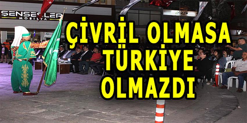 ÇİVRİL OLMASA TÜRKİYE OLMAZDI