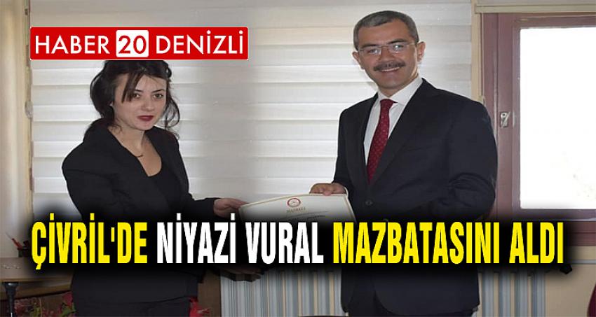 ÇİVRİL'DE NİYAZİ VURAL MAZBATASINI ALDI