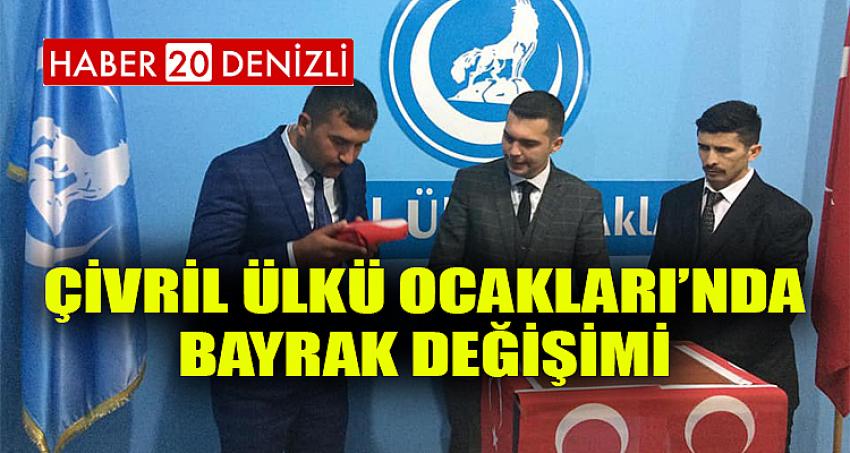 ÇİVRİL ÜLKÜ OCAKLARI’NDA BAYRAK DEĞİŞİMİ