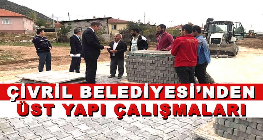 ÇİVRİL BELEDİYESİ’NDEN ÜST YAPI ÇALIŞMALARI 