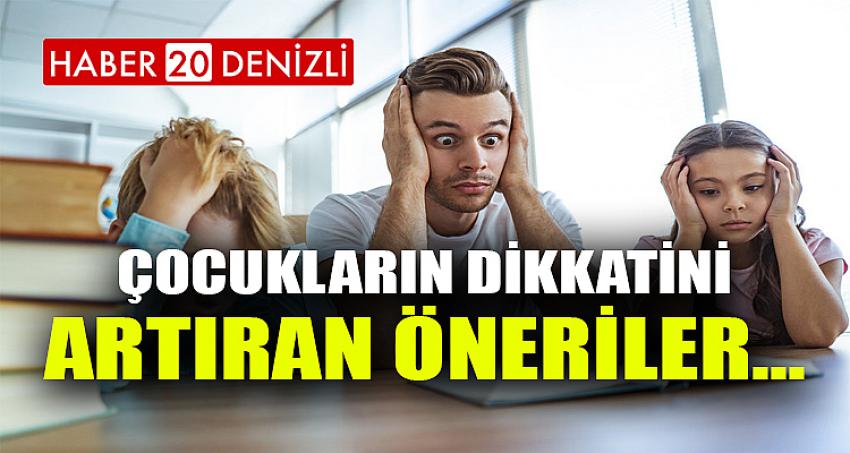 ÇOCUKLARIN DİKKATİNİ ARTIRAN ÖNERİLER