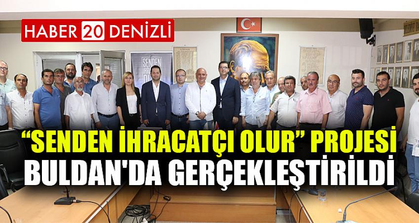 “Senden İhracatçı Olur” Projesi Buldan'da Gerçekleştirildi