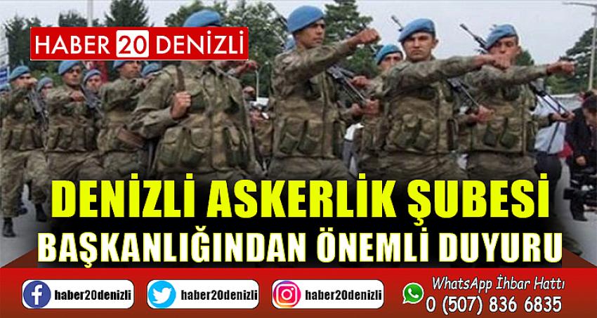 DENİZLİ ASKERLİK ŞUBESİ BAŞKANLIĞINDAN ÖNEMLİ DUYURU