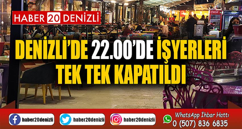 Denizli’de 22.00’de işyerleri tek tek kapatıldı